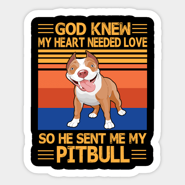 God Knew My Heart Needed Love So He Sent Me My Pitbull Happy Dog Mother Father Summer Day Vintage Sticker by bakhanh123